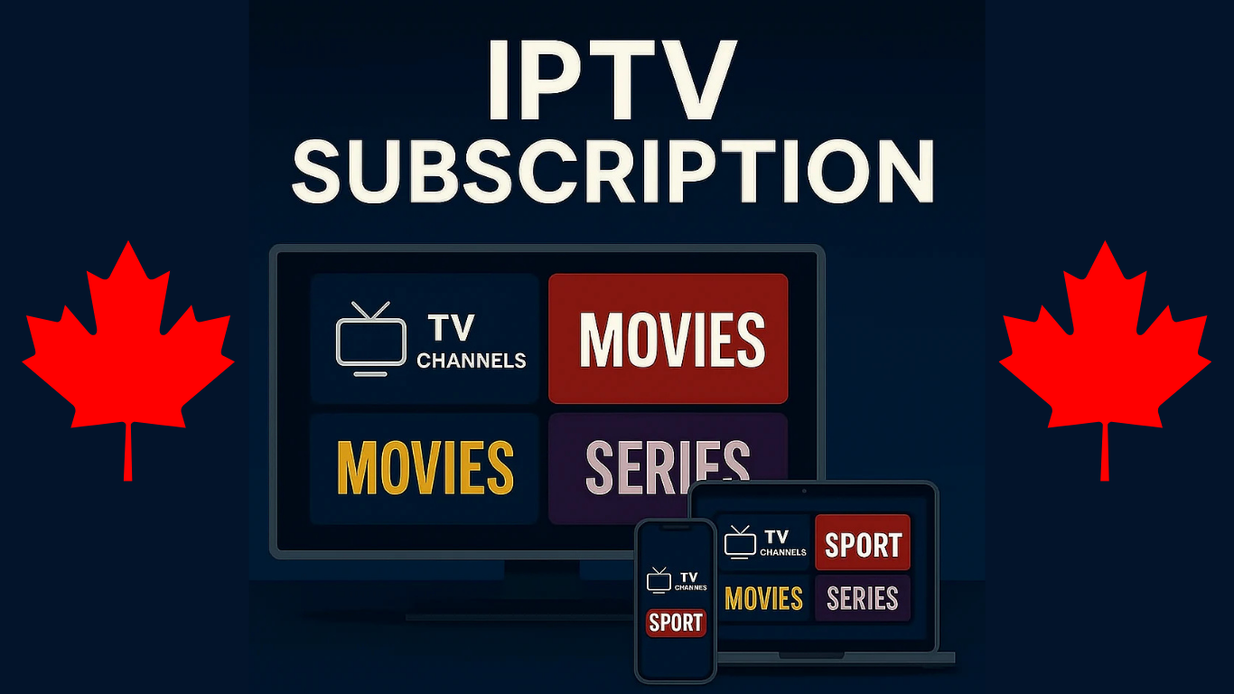 IPTV Subscription Canada: Complete Guide to Choosing the Right IPTV Service