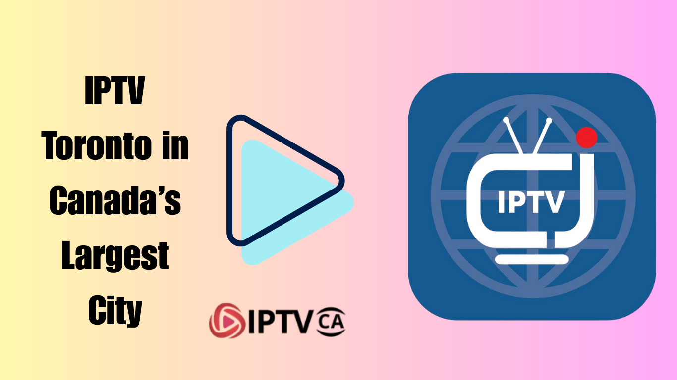 IPTV Toronto – Complete Guide to Streaming Television in Canada’s Largest City